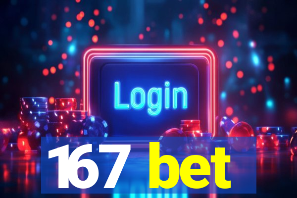 167 bet